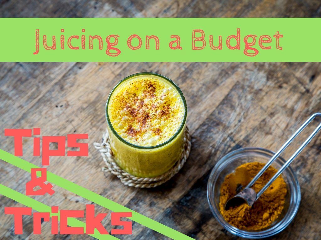 Tips for Epic Juicing on a Budget